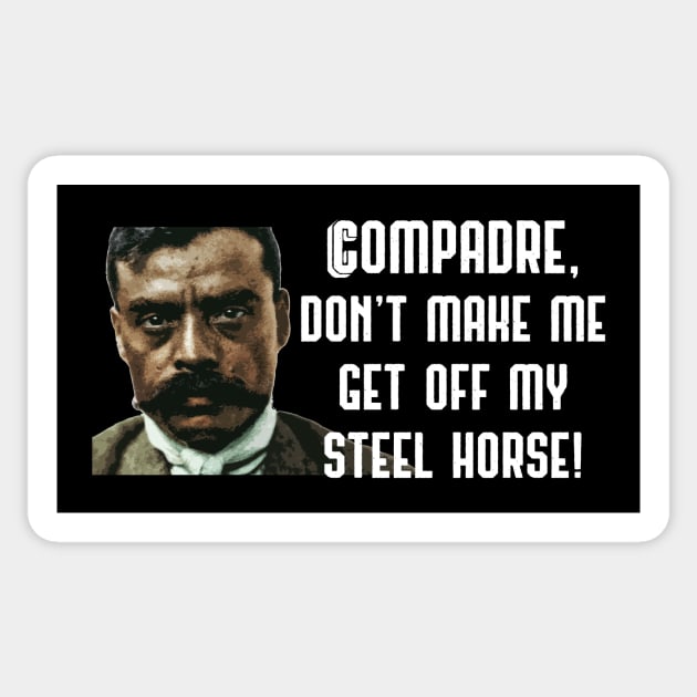 Compadre Don't Make Me Get Off My Steel Horse Zapata Funny Wear For Bikers Sticker by TruckerJunk